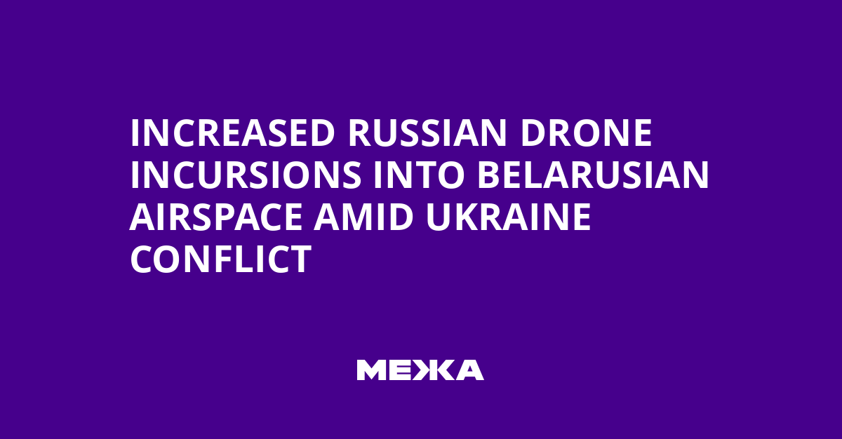 Increased Russian Drone Incursions into Belarusian Airspace Amid Ukraine Conflict | Ukraine news