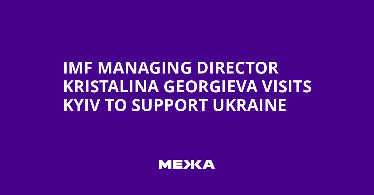 IMF Managing Director Kristalina Georgieva Visits Kyiv to Support Ukraine | Ukraine news