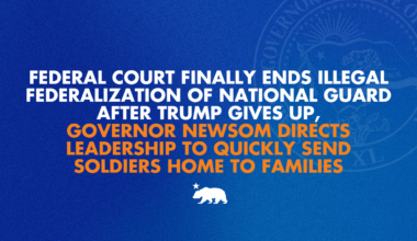 Federal court finally ends illegal federalization of National Guard after Trump gives up, Governor Newsom directs leadership to quickly send soldiers home to families