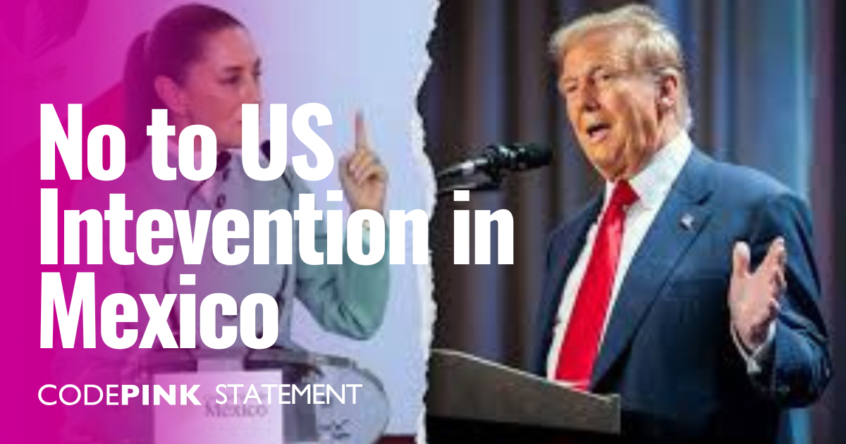 CODEPINK's Statement Regarding Trump's Threat to Bomb Mexico - CODEPINK