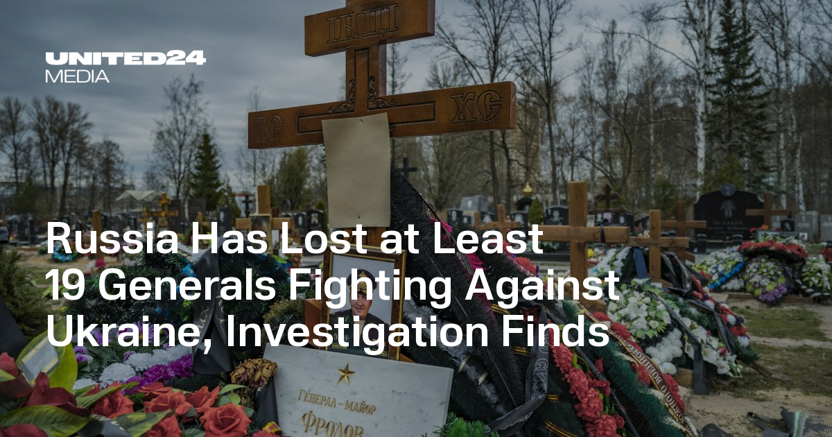 Russia Has Lost at Least 19 Generals Fighting Against Ukraine, Investigation Finds — UNITED24 Media