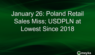January 26: Poland Retail Sales Miss; USDPLN at Lowest Since 2018