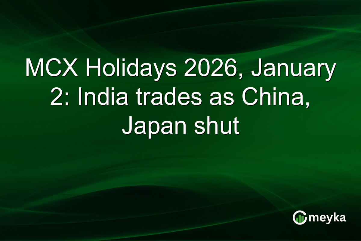 MCX Holidays 2026, January 2: India trades as China, Japan shut