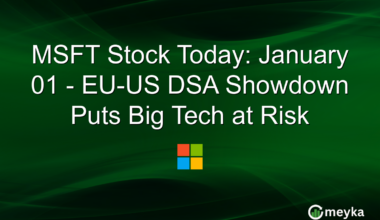 MSFT Stock Today: January 01 - EU-US DSA Showdown Puts Big Tech at Risk
