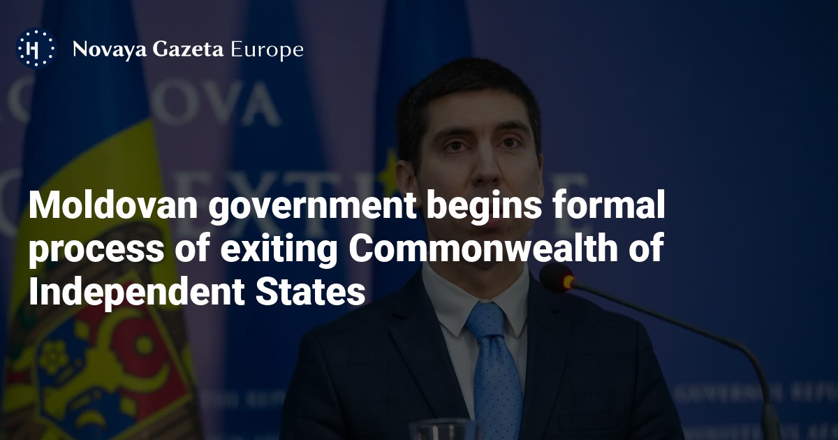 Moldovan government begins formal process of exiting Commonwealth of Independent States — Novaya Gazeta Europe