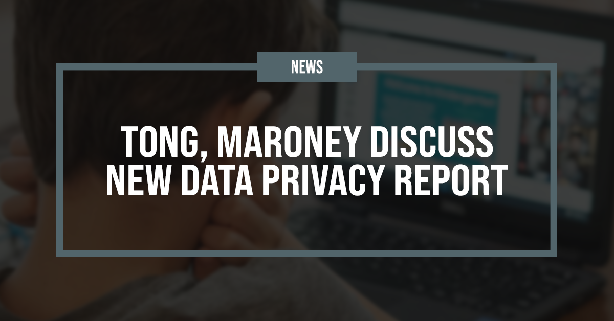 Tong, Maroney discuss new data privacy report