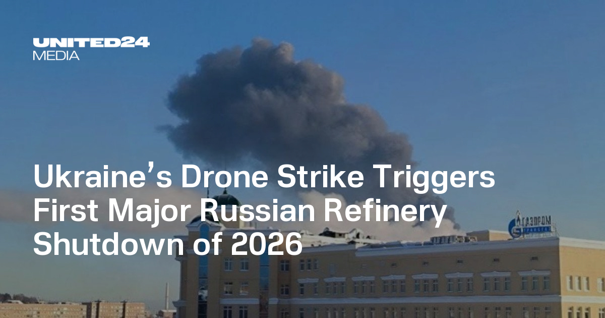 Ukraine’s Drone Strike Triggers First Major Russian Refinery Shutdown of 2026 — UNITED24 Media