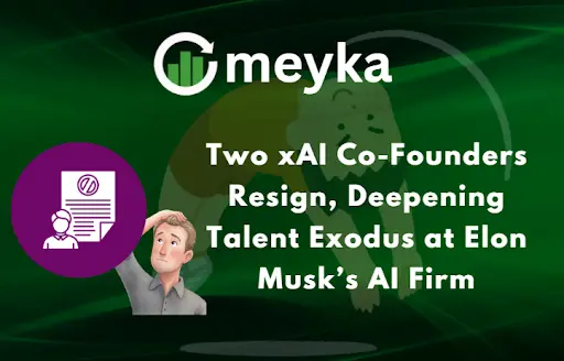 Two xAI Co-Founders Resign, Deepening Talent Exodus at Elon Musk’s AI Firm