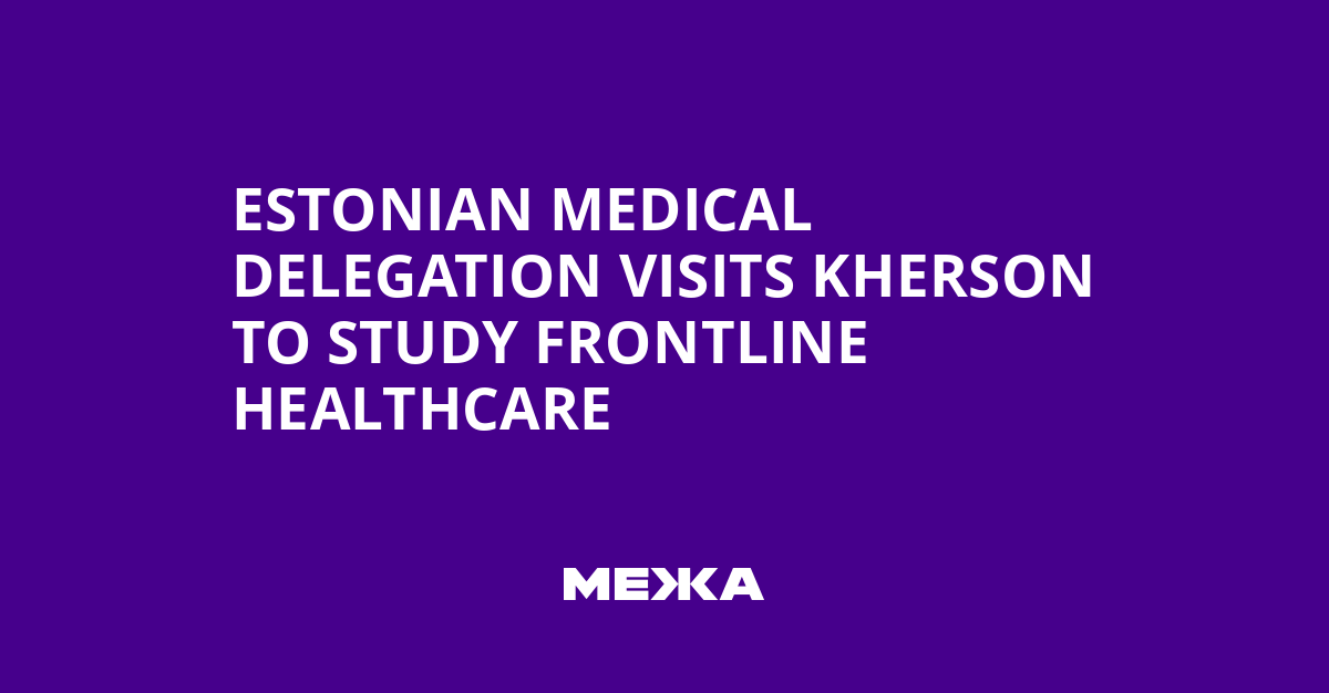 Estonian Medical Delegation Visits Kherson to Study Frontline Healthcare | Ukraine news