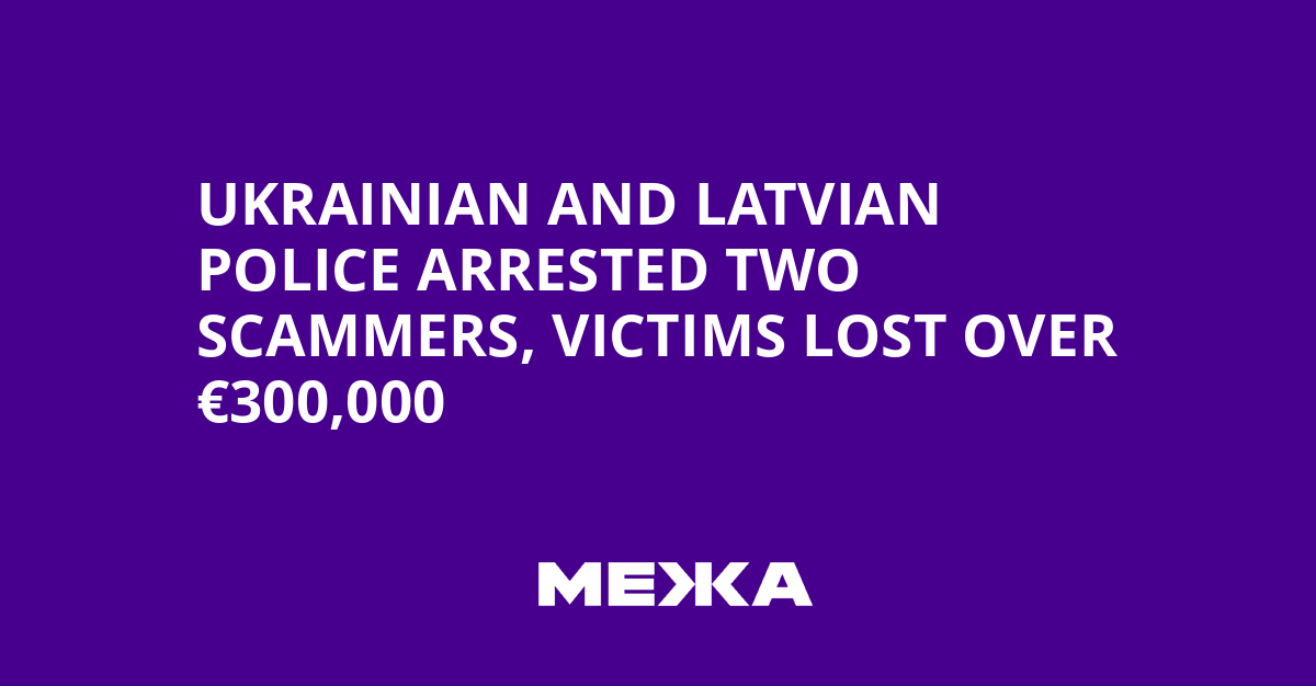 Ukrainian and Latvian police arrested two scammers, victims lost over €300,000 | Ukraine news