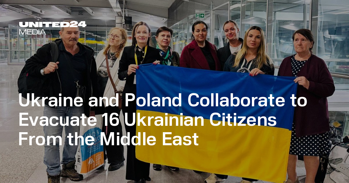 Ukraine and Poland Collaborate to Evacuate 16 Ukrainian Citizens From the Middle East — UNITED24 Media