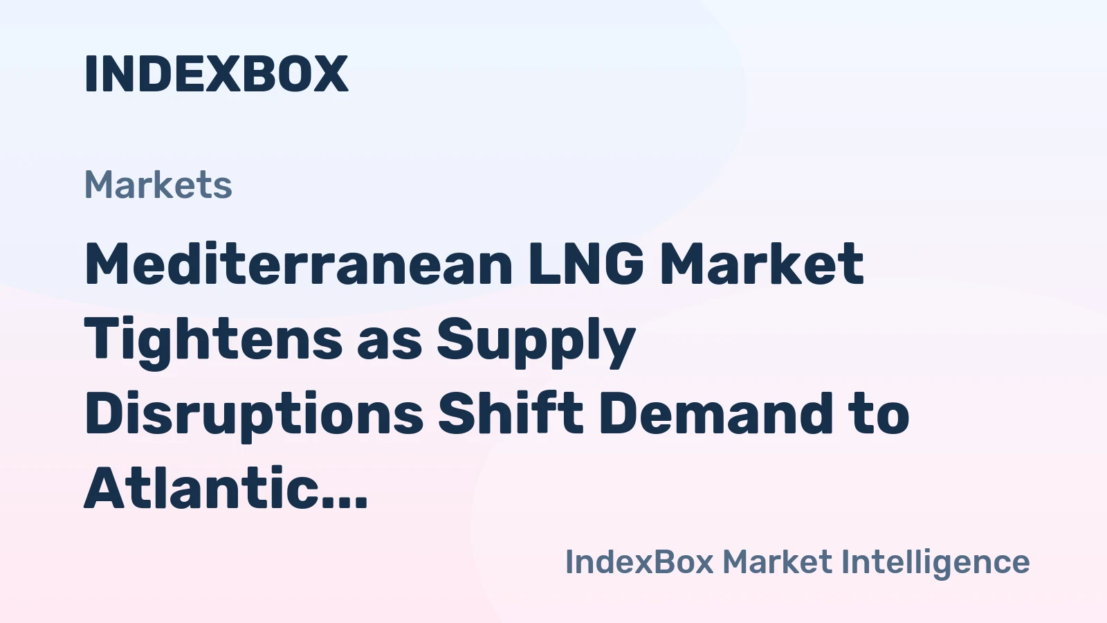 Mediterranean LNG Supply Crisis: Atlantic Basin Demand Surges in 2026 - News and Statistics