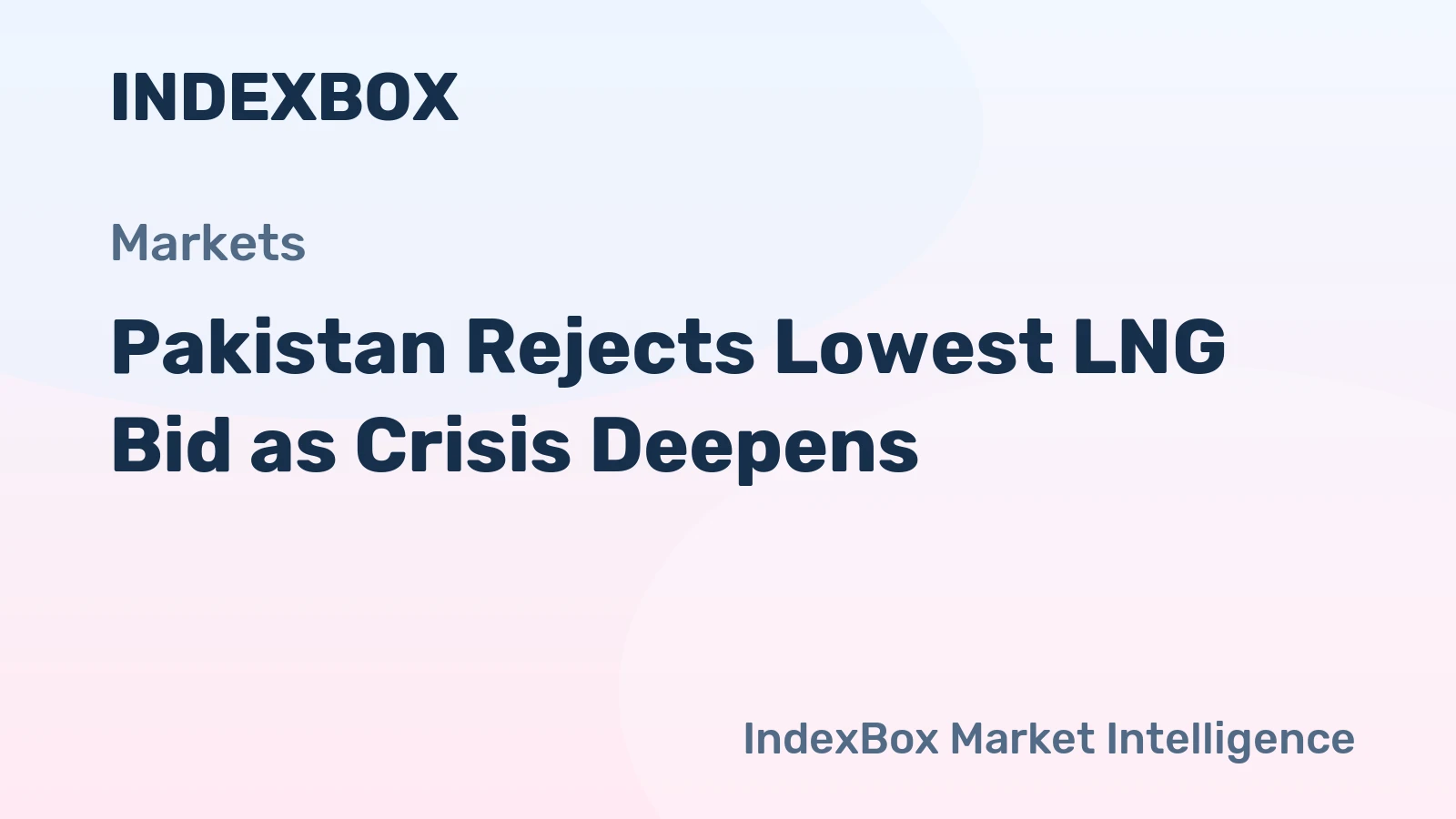 Pakistan Rejects Lowest Bid in Emergency LNG Tender Amid Energy Crisis - News and Statistics