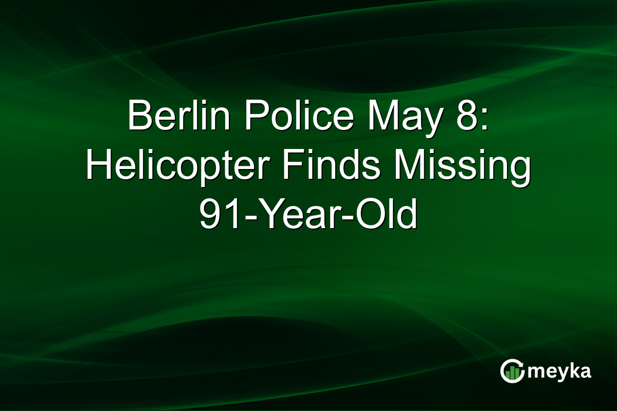 Berlin Police May 8: Helicopter Finds Missing 91-Year-Old