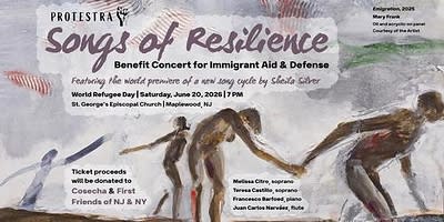 "Songs of Resilience," presented by Protestra, is a benefit concert supporting immigrant aid and defense organizations in New Jersey and New York. Artwork by Mary Frank, titled "Un Poco Andante." 