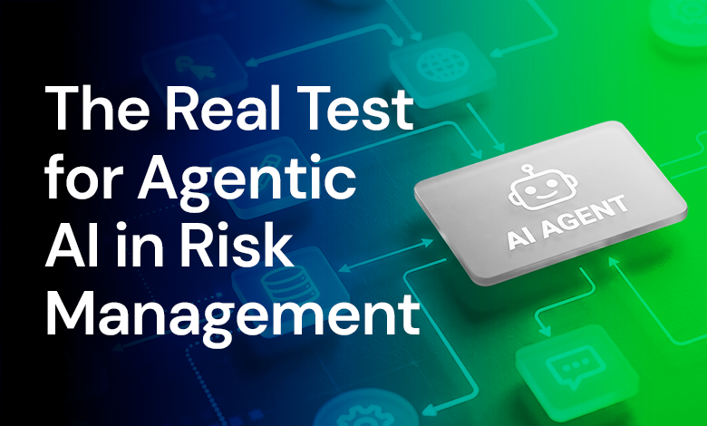When "Close Enough" Becomes a Liability: The Real Test for Agentic AI in Risk Management